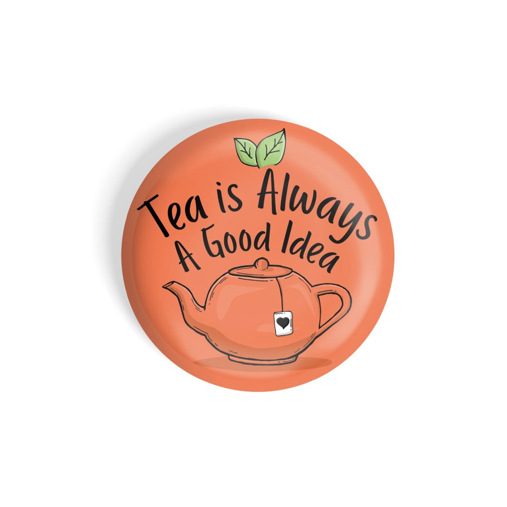 dhcrafts Round Fridge Magnet Orange Food Lovers Tea Is Always A Good Idea Glossy Finish Design Pack of 1 (58 mm)